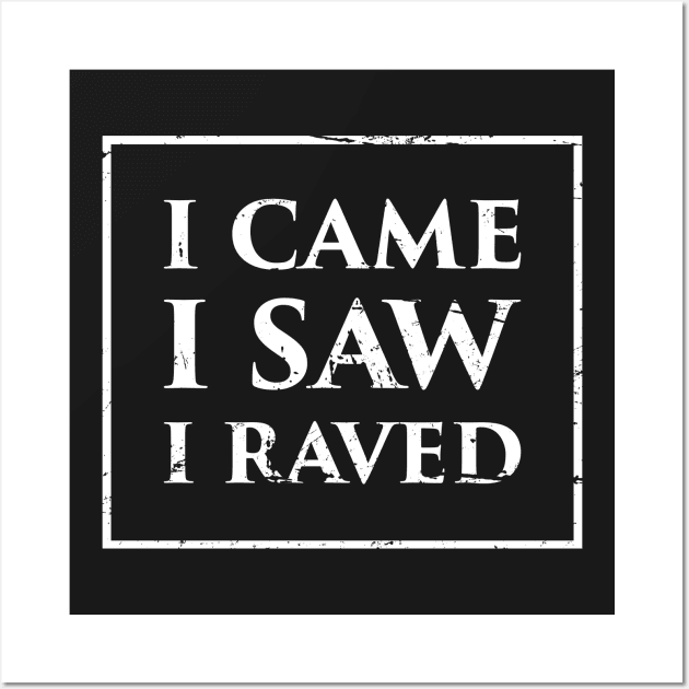 I Came, I Saw, I Raved – EDM PLUR Wall Art by MeatMan